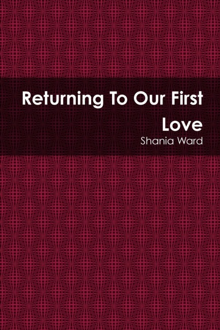 Returning To Our First Love