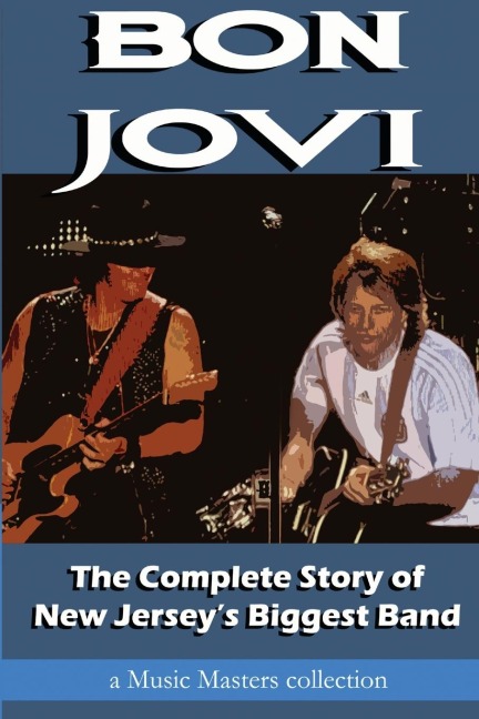 BON JOVI: The Complete Story of New Jerseys Biggest Band
