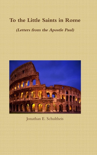 To the Little Saints in Rome - Letters from the Apostle Paul