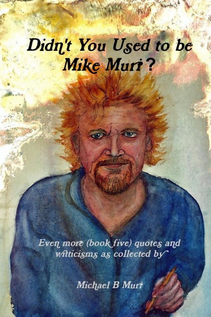 Didnt You Used to be Mike Muri