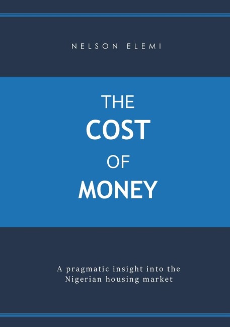 The Cost of Money: A Pragmatic Insight into the Nigerian Housing Market