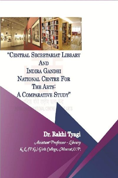CENTRAL SECRETARIAT LIBRARY AND INDIRA GANDHI NATIONAL CENTRE FOR THE ARTS: A COMPARATIVE STUDY