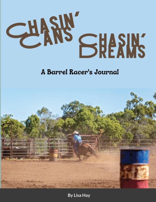 Chasin Cans Chasin Dreams: A Barrel Racers Journal
