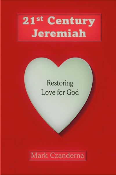 21st Century Jeremiah 3rd Edition: Restoring Love for God