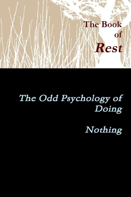 The Book of Rest    The Odd Psychology of Doing Nothing