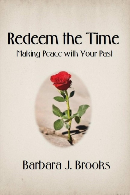Redeem the Time: Making Peace with Your Past
