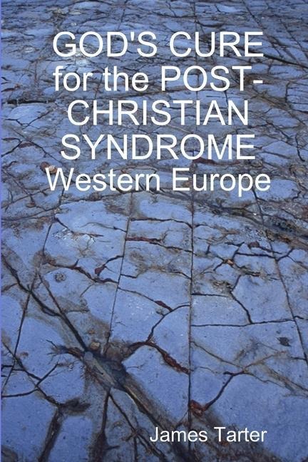 GOD'S CURE for the POST-CHRISTIAN SYNDROME: Western Europe
