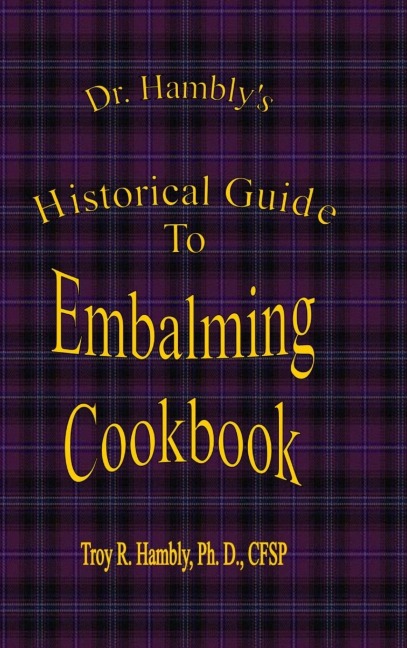 Dr. Hamblys Historical Guide To Embalming Cookbook