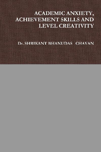 ACADEMIC ANXIETY, ACHIEVEMENT SKILLS AND LEVEL CREATIVITY