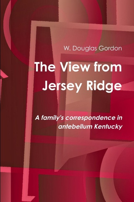 The View from Jersey Ridge: A familys correspondence in antebellum Kentucky