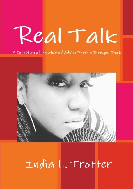 Real Talk: A Collection of Unsolicited Advice from a Blogger Chick