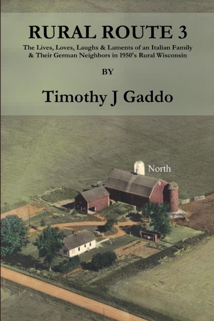 Rural Route 3: The Lives, Loves, Laughs & Laments of an Italian Family & Their German Neighbors in 1950s Rural Wisconsin