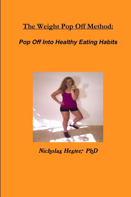 The Weight Pop Off Method: Pop Off Into Healthy Eating Habits