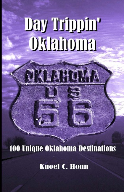 Day Trippin Oklahoma: 100 Unique Oklahoma Destinations