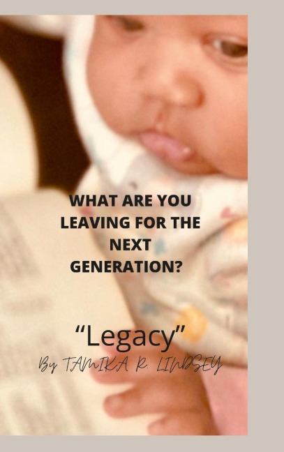 WHAT ARE YOU LEAVING FOR THE NEXT GENERATION: LEGACY