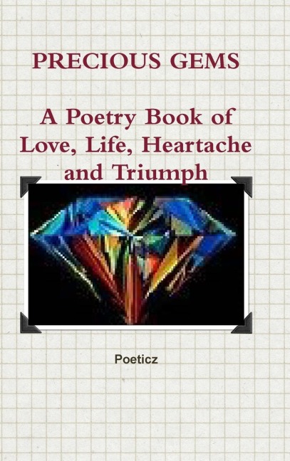 PRECIOUS GEMS: A Poetry Book of Love, Life, Heartache and Triumph