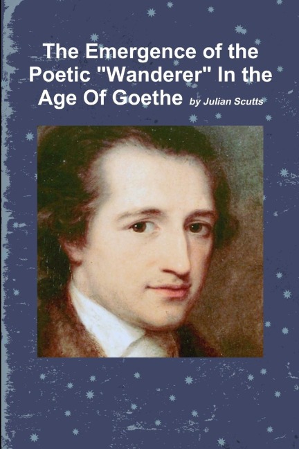The Emergence of the Poetic Wanderer In the Age Of Goethe