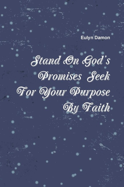 Stand On Gods Promises Seek For Your Purpose By Faith