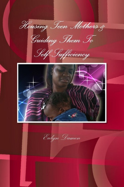 Housing Teen Mothers & Guiding Them To Self-Sufficiency