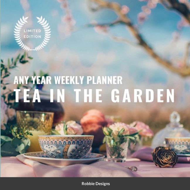 Tea in the Garden: Any year weekly planner