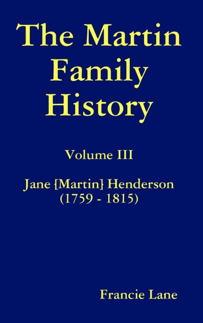 The Martin Family History Volume III Jane [Martin] Henderson (1759 - 1815)