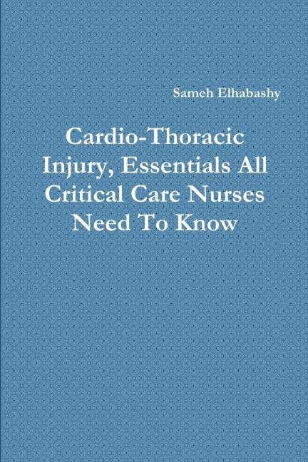 Cardio-Thoracic Injury, Essentials All Critical Care Nurses Need To Know