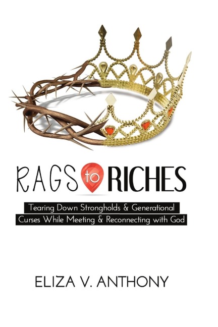 RAGS TO RICHES: Tearing Down Strongholds and Generational  Curses While Meeting and Reconnecting With God