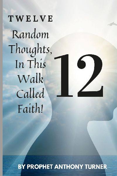 12 Random thoughts in this walk called faith: Faith
