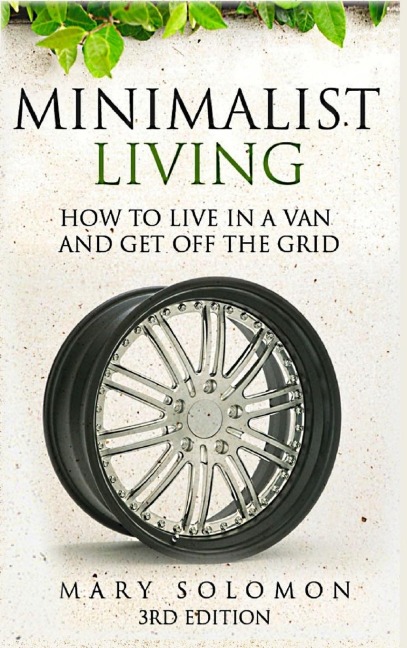 Minimalistic Living: How To Live In A Van And Get Off The Grid