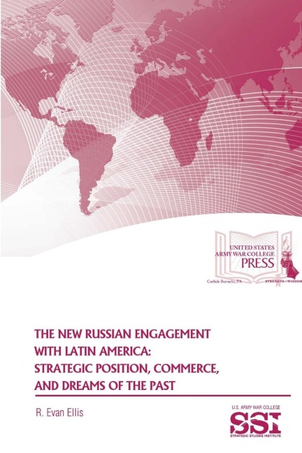 The New Russian Engagement With Latin America: Strategic Position, Commerce, and Dreams of The Past