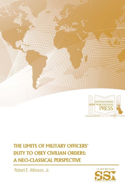 The Limits of Military Officers Duty To Obey Civilian Orders: A Neo-Classical Perspective