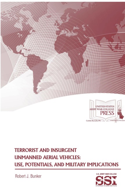 Terrorist and Insurgent Unmanned Aerial Vehicles: Use, Potentials, and Military Implications