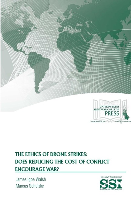The Ethics of Drone Strikes: Does Reducing The Cost of Conflict Encourage War?