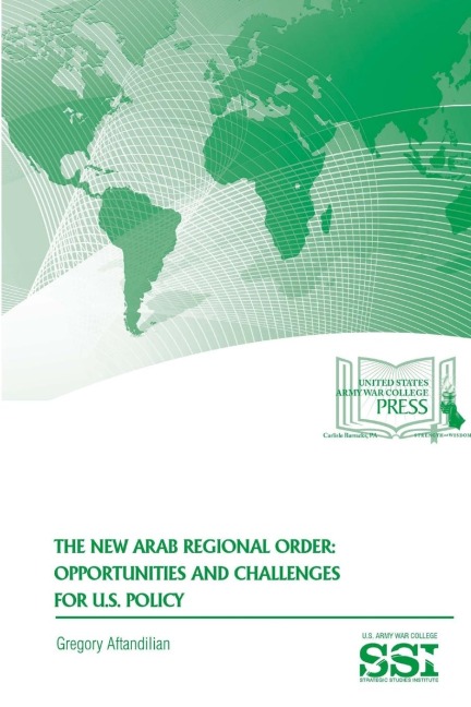 The New Arab Regional Order: Opportunities and Challenges For U.S. Policy