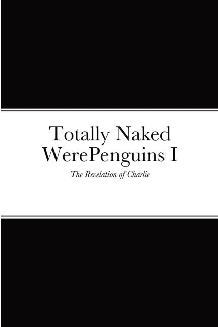 Totally Naked WerePenguins I The Revelation of Charlie