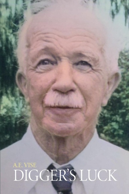Diggers Luck: The Autobiography of an Octogenarian