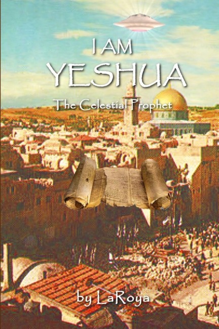 I AM YESHUA: The Celestial Prophet