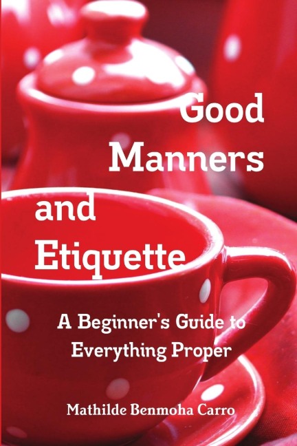Good Manners and Etiquette      A Beginners Guide to Everything Proper