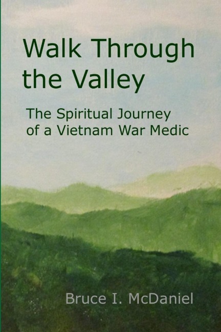 Walk Through the Valley: The Spiritual Journey of a Vietnam War Medic