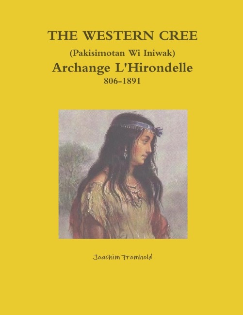 THE WESTERN CREE (Pakisimotan Wi Iniwak) Archange LHirondelle c1806-1891