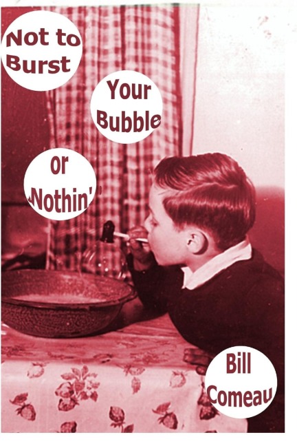 Not to Burst Your Bubble or Nothin