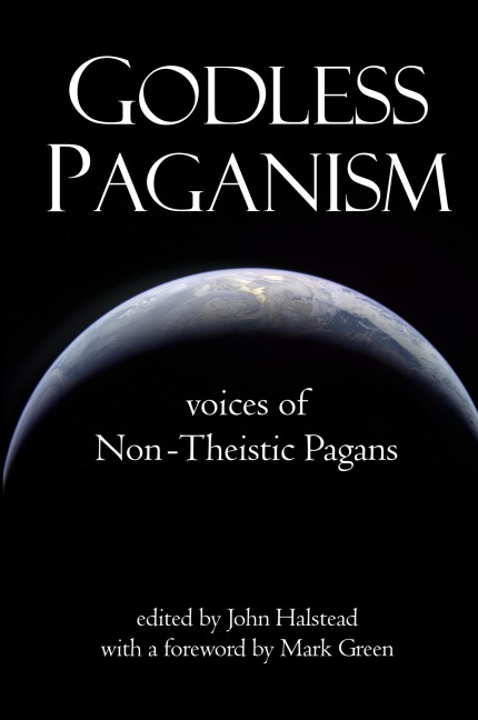 Godless Paganism: Voices of Non-Theistic Pagans
