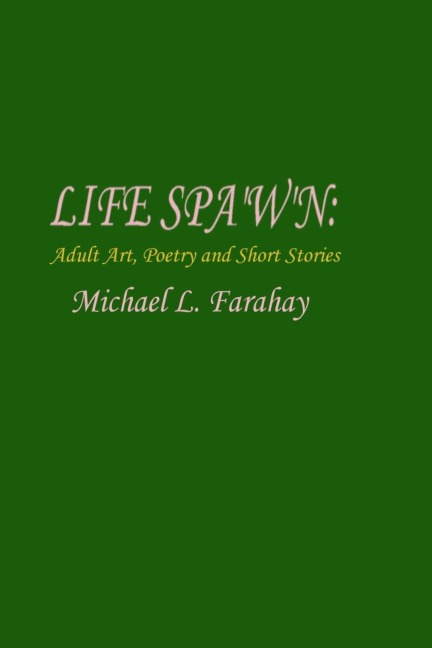 LIFE SPAWN: Adult art, poetry & short stories.