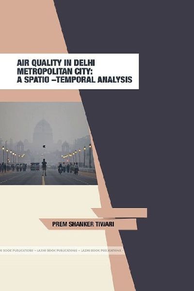 AIR QUALITY DELHI METROPOLITAN CITY: A SPATIO - TEMPORAL ANALYSIS