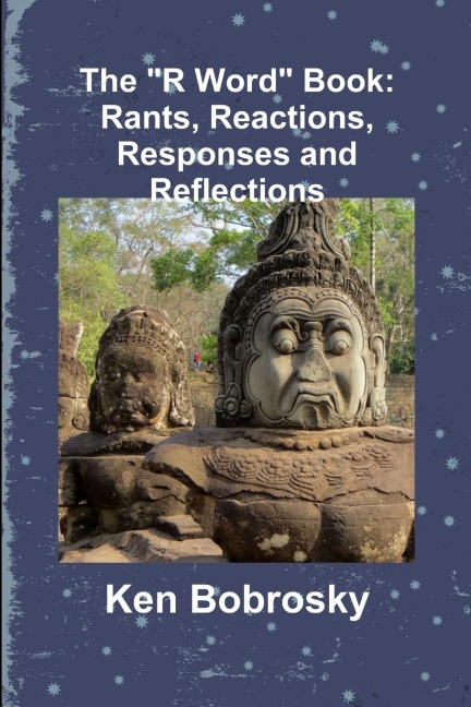The R Word Book: Rants, Reactions, Responses and Reflections