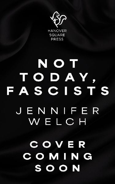 Not Today, Fascists: The Lies That Got Us Here, and the Truths That Will Reunite Us