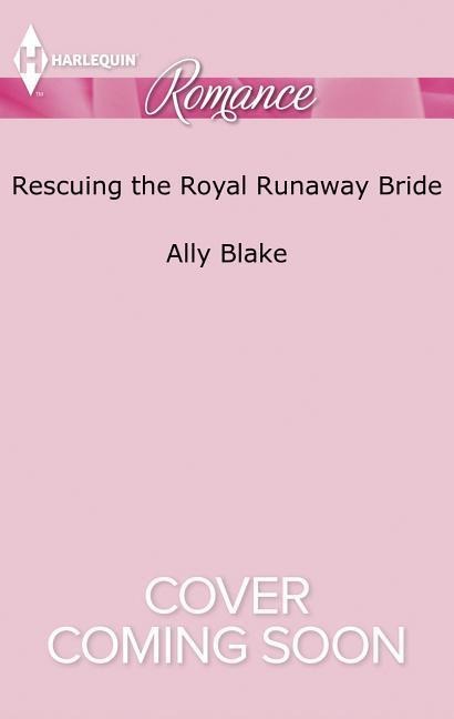 Rescuing the Royal Runaway Bride