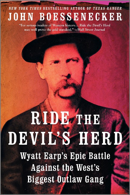 Ride the Devils Herd: Wyatt Earps Epic Battle Against the Wests Biggest Outlaw Gang