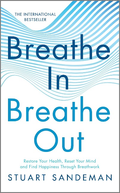 Breathe In, Breathe Out: Restore Your Health, Reset Your Mind and Find Happiness Through Breathwork