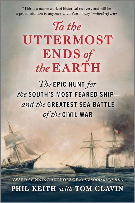 To the Uttermost Ends of the Earth: The Epic Hunt for the Souths Most Feared Ship--And the Greatest Sea Battle of the Civil War